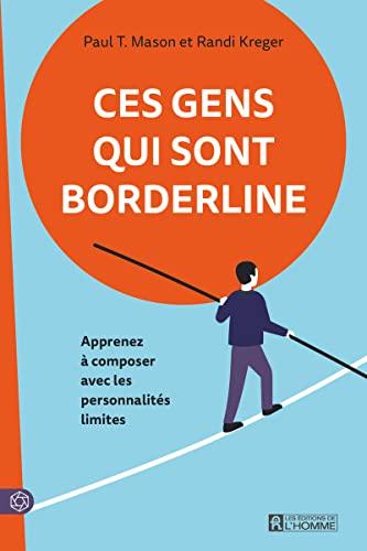 Ces gens qui sont borderline NÉ: Apprenez à composer avec les personnalités limites