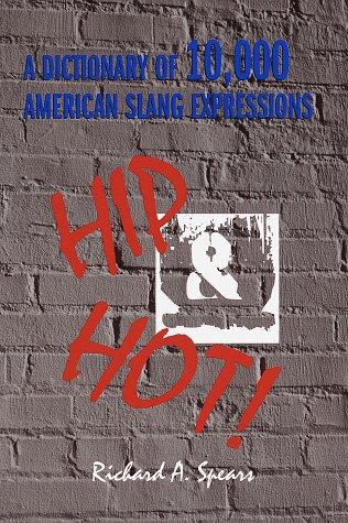 Hip and Hot! a Dictionary of 10,000 American Slang Expressions