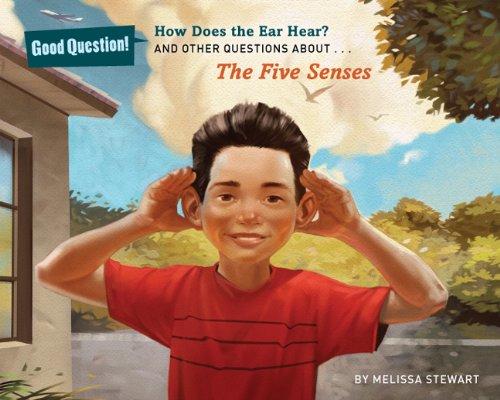 HOW DOES THE EAR HEAR: And Other Questions About The Five Senses (Good Question!)