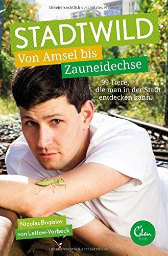 Stadtwild: Von Amsel bis Zauneidechse. 99 Tiere, die man in der Stadt entdecken kann