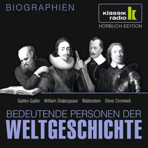 KLASSIK RADIO präsentiert: Bedeutende Personen der Weltgeschichte: Galileo Galilei / William Shakespeare / Wallenstein / Oliver Cromwell