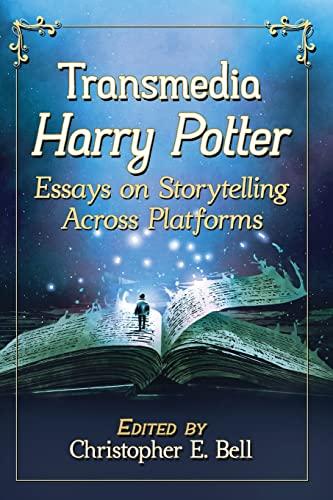 Transmedia Harry Potter: Essays on Storytelling Across Platforms