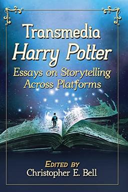 Transmedia Harry Potter: Essays on Storytelling Across Platforms