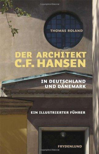 Der Architekt C.F. Hansen in Deutschland und Dänemark - ein illustrierter führer