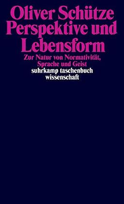 Perspektive und Lebensform: Zur Natur von Normativität, Sprache und Geist (suhrkamp taschenbuch wissenschaft)