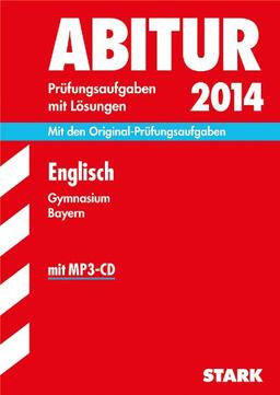 Abitur-Prüfungsaufgaben Gymnasium Bayern. Mit Lösungen / Englisch mit MP3-CD 2014: Mit den Original-Prüfungsaufgaben 2011-2013