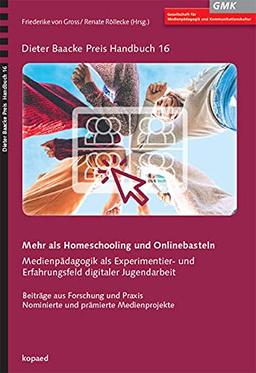 Mehr als Homeschooling und Onlinebasteln: Medienpädagogik als Experimentier- und Erfahrungsfeld digitaler Jugendarbeit (Dieter Baacke Preis Handbuch)