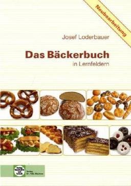 Das Bäckerbuch: Grund- und Fachstufe in Lernfeldern