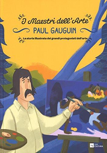 Paul Gauguin. La storia illustrata dei grandi protagonisti dell'arte (Maestri dell'arte)