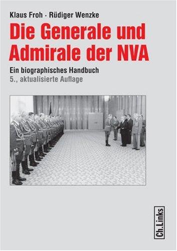 Die Generale und Admirale der NVA. Ein biographisches Handbuch