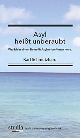 Asyl heißt unberaubt: Was ich in einem Heim für Asylwerber/innen lerne.