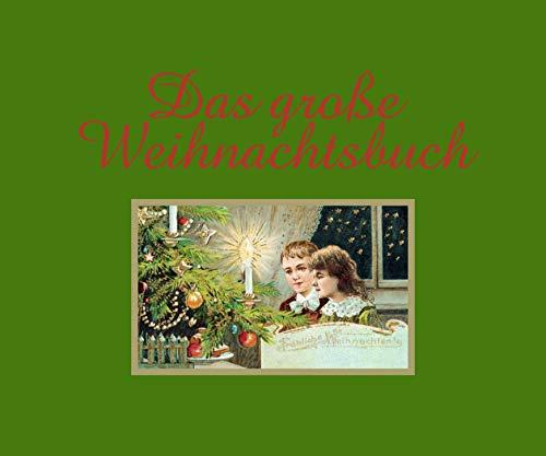 Das große Weihnachtsbuch: Geschichten, Bilder, Lieder und Rezepte aus über 100 Jahren