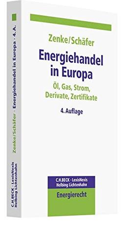 Energiehandel in Europa: Öl, Gas, Strom, Derivate, Zertifikate (C. H. Beck Energierecht)