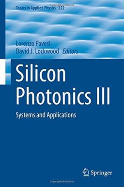 Silicon Photonics III: Systems and Applications (Topics in Applied Physics)