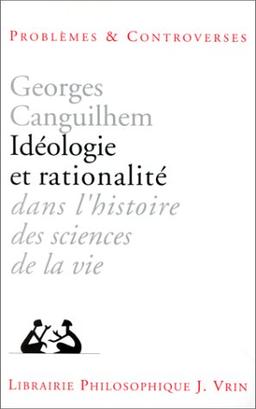 Idéologie et rationalité dans l'histoire des sciences de la vie : nouvelles études d'histoire et de philosophie des sciences