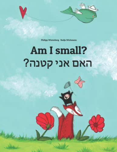 Am I small? ?האם אני קטנה: Children's Picture Book English-Hebrew (Dual Language/Bilingual Edition) (Bilingual Books (English-Hebrew) by Philipp Winterberg)