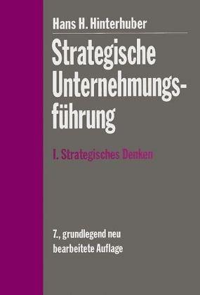 Strategische Unternehmungsführung 1: Strategisches Denken. Vision - Unternehmenspolitik - Strategie