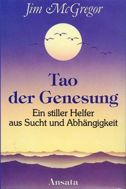 Tao der Genesung. Ein stiller Helfer aus Sucht und Abhängigkeit