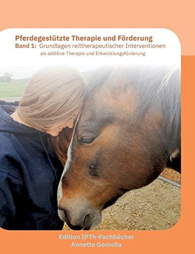 Pferdegestützte Therapie und Förderung: Band 1: Grundlagen reittherapeutischer Interventionen