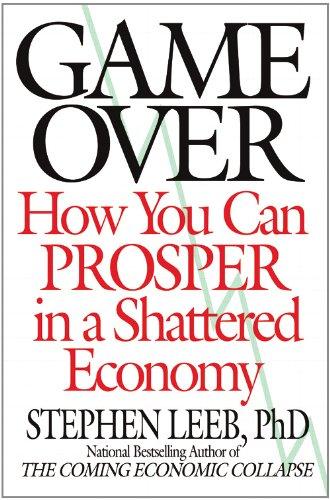 Game Over: How You Can Prosper in a Shattered Economy