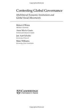 Contesting Global Governance: Multilateral Economic Institutions and Global Social Movements (Cambridge Studies in International Relations, Band 71)