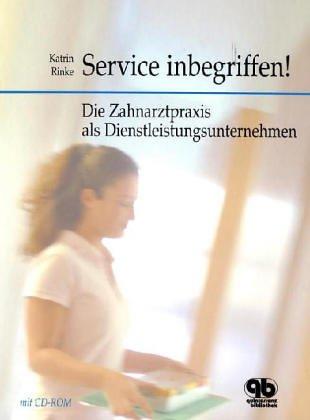 Service inbegriffen! Die Zahnarztpraxis als Dienstleistungsunternehmen (mit CD-ROM)