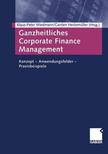 Ganzheitliches Corporate Finance Management: Konzept  Anwendungsfelder  Praxisbeispiele