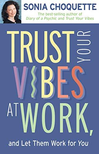 Trust Your Vibes At Work And Let Them Work For You!