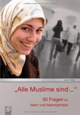 Alle Muslime sind...: 50 Fragen zu Islam und Islamophobie