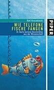 Wie Telefone Fische fangen: Dr. Karls kuriose Geschichten