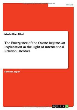 The Emergence of the Ozone Regime. An Explanation in the Light of International Relation Theories