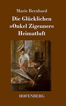 Die Glücklichen / »Onkel Zigeuner« / Heimatluft: Drei Novellen