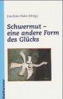 Schwermut - eine andere Form des Glücks