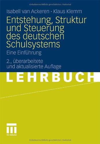 Entstehung, Struktur Und Steuerung Des Deutschen Schulsystems: Eine Einführung (German Edition)