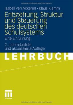 Entstehung, Struktur Und Steuerung Des Deutschen Schulsystems: Eine Einführung (German Edition)