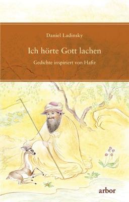 Ich hörte Gott lachen: Gedichte inspiriert von Hafiz