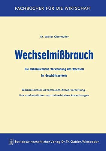 Wechselmißbrauch: Die mißbräuchliche Verwendung des Wechsels im Geschäftsverkehr Wechselreiterei, Akzepttausch, Akzeptvermittlung ― ihre strafrechtlichen und zivilrechtlichen Auswirkungen