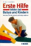 Erste Hilfe leisten bei Babys und Kindern. Wie Sie im Notfall schnell und richtig reagieren