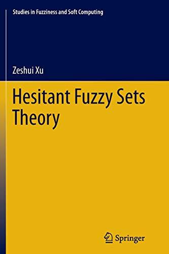 Hesitant Fuzzy Sets Theory (Studies in Fuzziness and Soft Computing, Band 314)