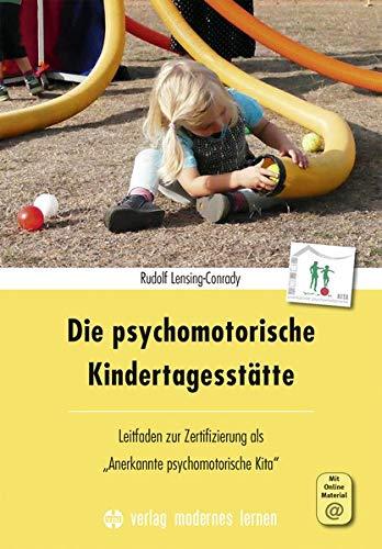 Die psychomotorische Kindertagesstätte: Leitfaden zur Zertifizierung als "Anerkannte psychomotorische Kita"