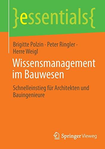 Wissensmanagement im Bauwesen: Schnelleinstieg für Architekten und Bauingenieure (essentials)