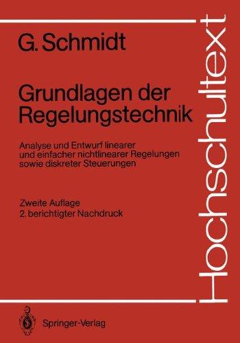 Grundlagen der Regelungstechnik: Analyse und Entwurf linearer und einfacher nichtlinearer Regelungen sowie diskreter Steuerungen (Hochschultext)