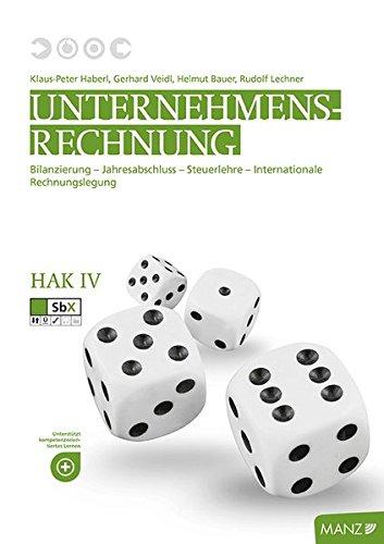 Unternehmensrechnung HAK IV: Bilanzierung - Jahresabschluss - Steuerlehre - Internationale Rechnungslegung