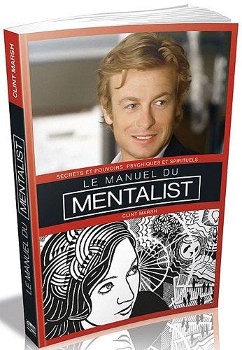 Le manuel du mentaliste. Vol. 1. Secrets et pouvoirs psychiques