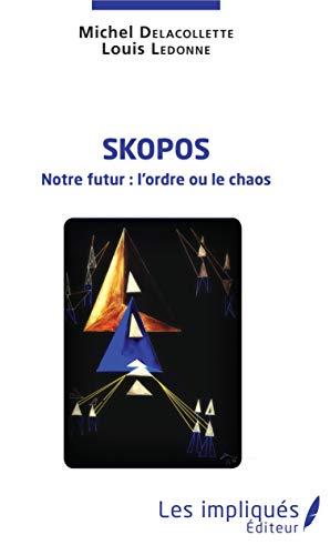 Skopos : notre futur : l'ordre ou le chaos