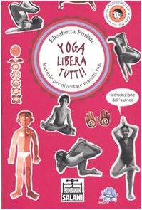 Yoga libera tutti! Manuale per diventare maestri yogi