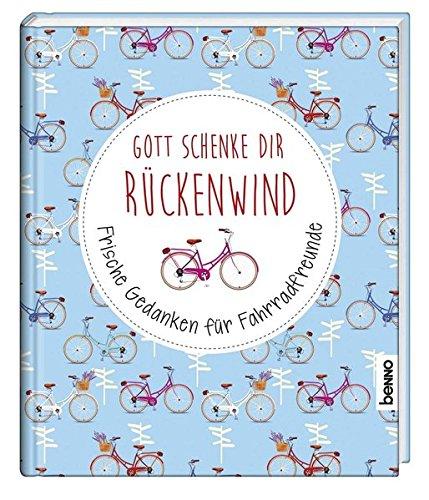 Gott schenke dir Rückenwind: Frische Gedanken für Fahrradfreunde