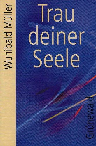 Trau deiner Seele