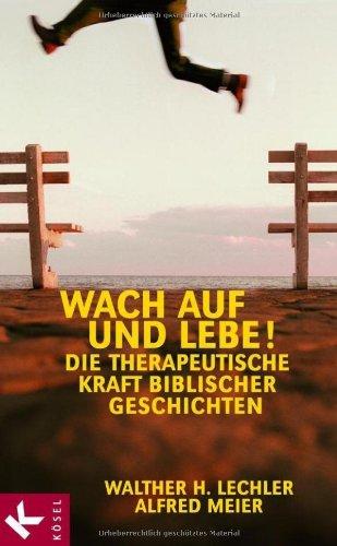 Wach auf und lebe!: Die therapeutische Kraft biblischer Geschichten