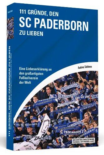 111 Gründe, den SC Paderborn zu lieben - Eine Liebeserklärung an den großartigsten Fußballverein der Welt